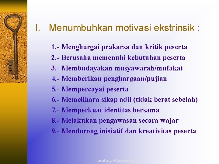 I. Menumbuhkan motivasi ekstrinsik : 1. - Menghargai prakarsa dan kritik peserta 2. -