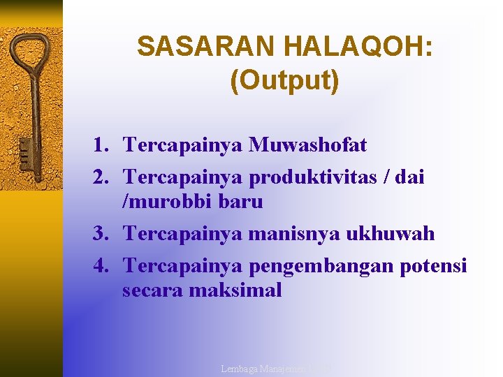 SASARAN HALAQOH: (Output) 1. Tercapainya Muwashofat 2. Tercapainya produktivitas / dai /murobbi baru 3.