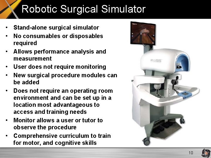 Robotic Surgical Simulator • Stand-alone surgical simulator • No consumables or disposables required •