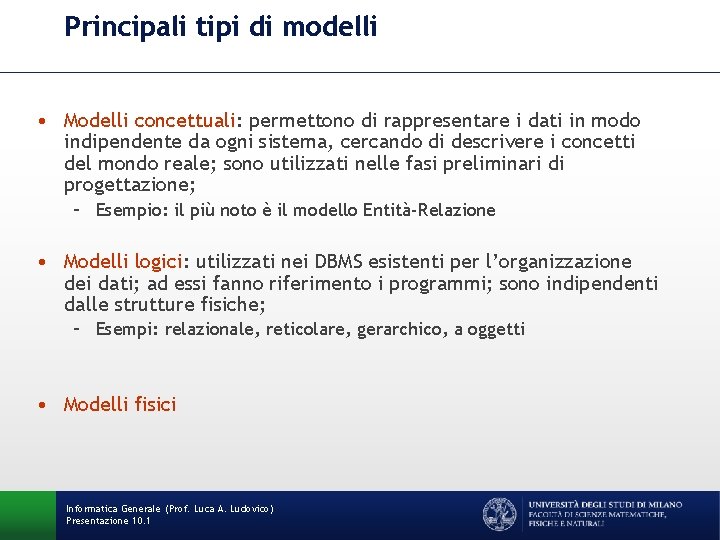 Principali tipi di modelli • Modelli concettuali: permettono di rappresentare i dati in modo
