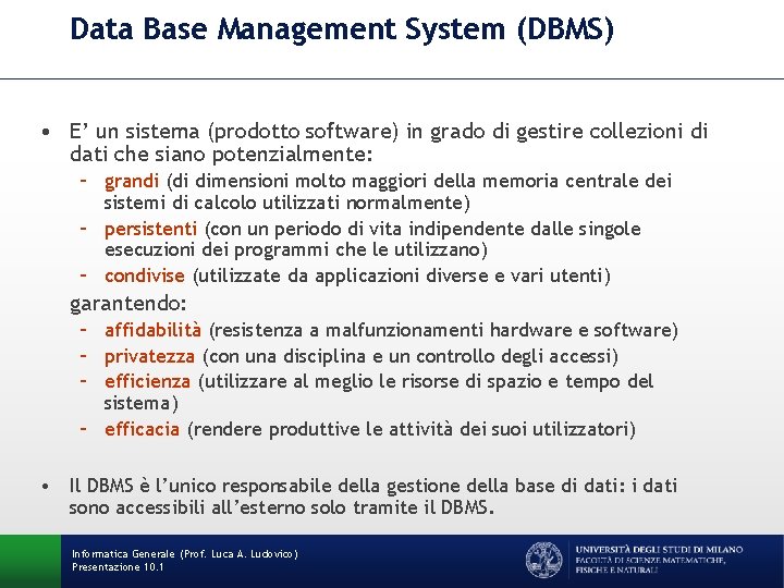 Data Base Management System (DBMS) • E’ un sistema (prodotto software) in grado di