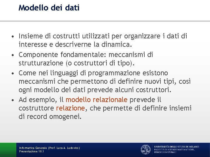 Modello dei dati • Insieme di costrutti utilizzati per organizzare i dati di interesse