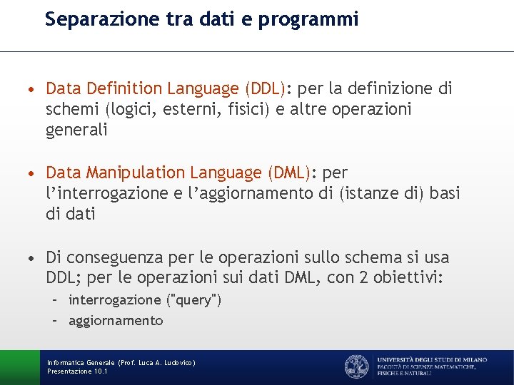 Separazione tra dati e programmi • Data Definition Language (DDL): per la definizione di