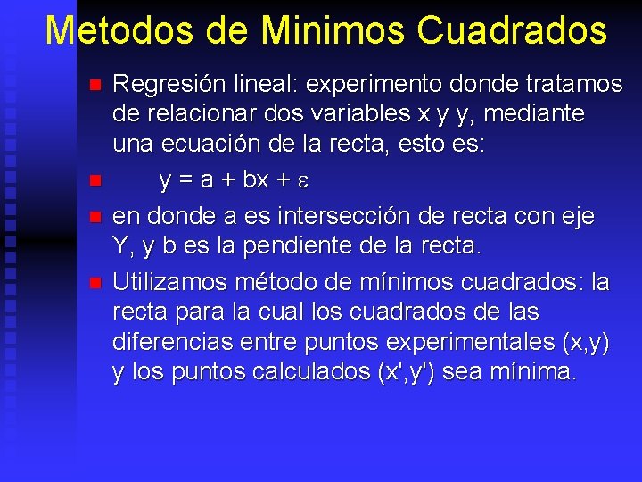 Metodos de Minimos Cuadrados n n Regresión lineal: experimento donde tratamos de relacionar dos