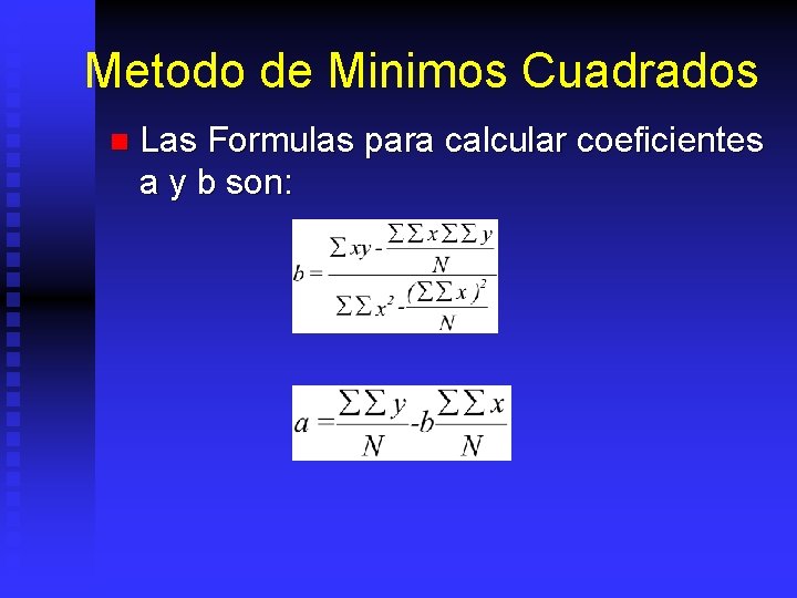 Metodo de Minimos Cuadrados n Las Formulas para calcular coeficientes a y b son: