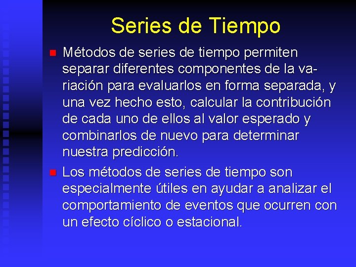 Series de Tiempo n n Métodos de series de tiempo permiten separar diferentes componentes