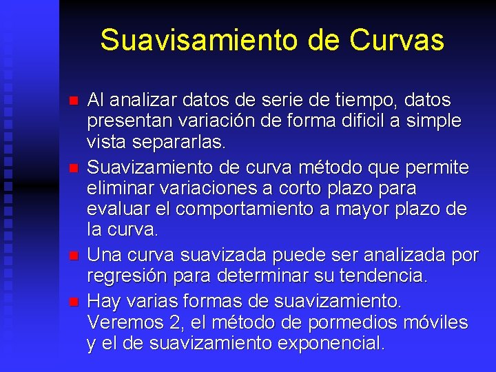 Suavisamiento de Curvas n n Al analizar datos de serie de tiempo, datos presentan