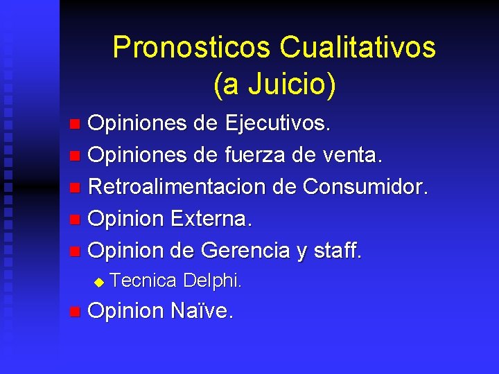 Pronosticos Cualitativos (a Juicio) Opiniones de Ejecutivos. n Opiniones de fuerza de venta. n