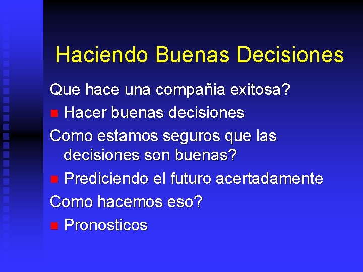 Haciendo Buenas Decisiones Que hace una compañia exitosa? n Hacer buenas decisiones Como estamos