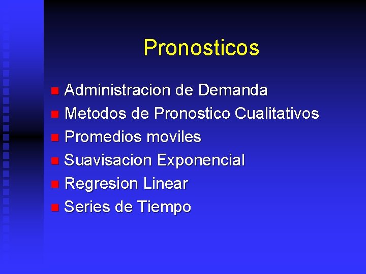 Pronosticos Administracion de Demanda n Metodos de Pronostico Cualitativos n Promedios moviles n Suavisacion