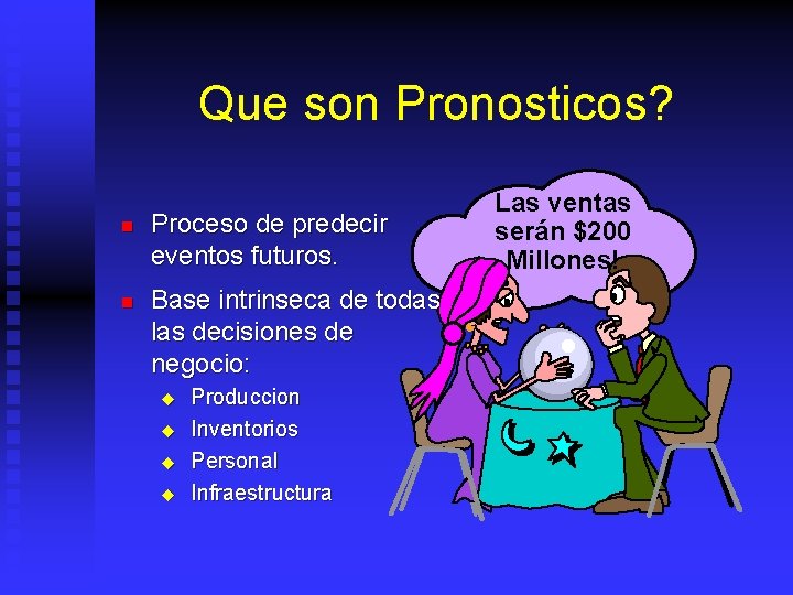 Que son Pronosticos? n Proceso de predecir eventos futuros. n Base intrinseca de todas