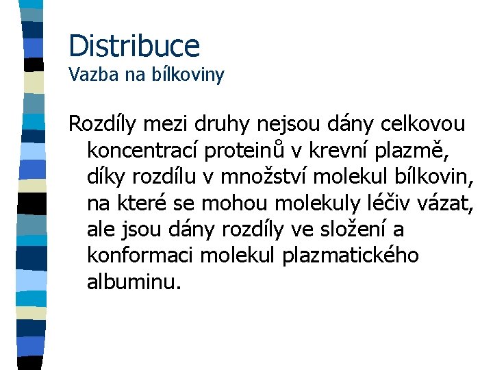 Distribuce Vazba na bílkoviny Rozdíly mezi druhy nejsou dány celkovou koncentrací proteinů v krevní