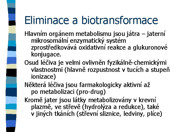 Eliminace a biotransformace Hlavním orgánem metabolismu jsou játra – jaterní mikrosomální enzymatický systém zprostředkovává