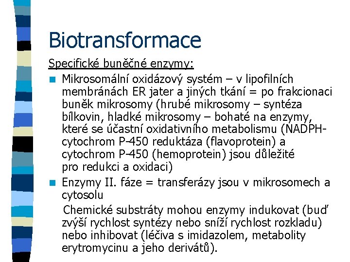 Biotransformace Specifické buněčné enzymy: n Mikrosomální oxidázový systém – v lipofilních membránách ER jater