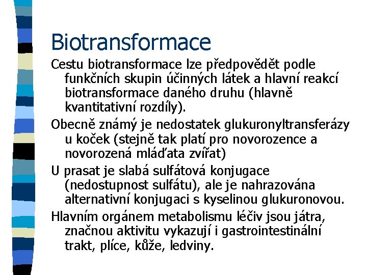 Biotransformace Cestu biotransformace lze předpovědět podle funkčních skupin účinných látek a hlavní reakcí biotransformace