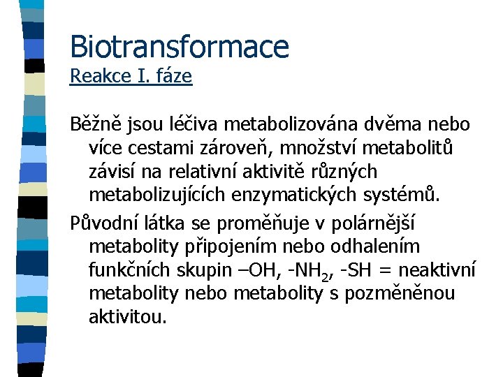 Biotransformace Reakce I. fáze Běžně jsou léčiva metabolizována dvěma nebo více cestami zároveň, množství