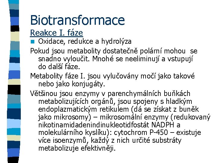 Biotransformace Reakce I. fáze Oxidace, redukce a hydrolýza Pokud jsou metabolity dostatečně polární mohou