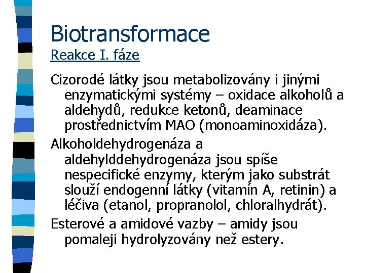 Biotransformace Reakce I. fáze Cizorodé látky jsou metabolizovány i jinými enzymatickými systémy – oxidace