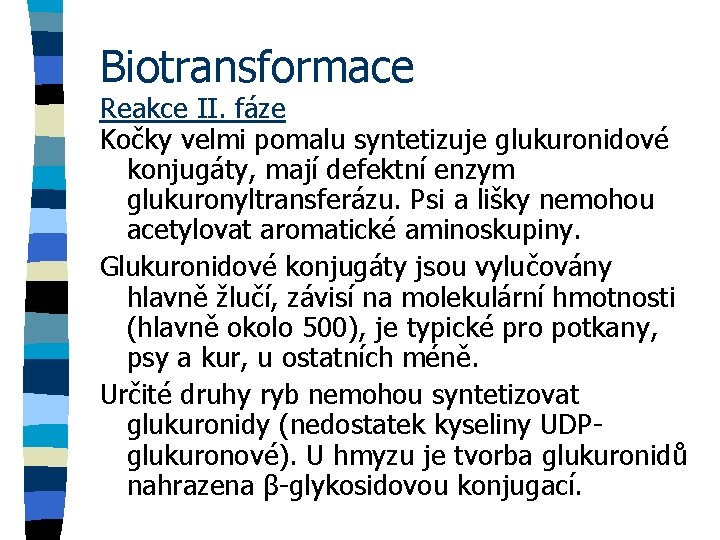 Biotransformace Reakce II. fáze Kočky velmi pomalu syntetizuje glukuronidové konjugáty, mají defektní enzym glukuronyltransferázu.