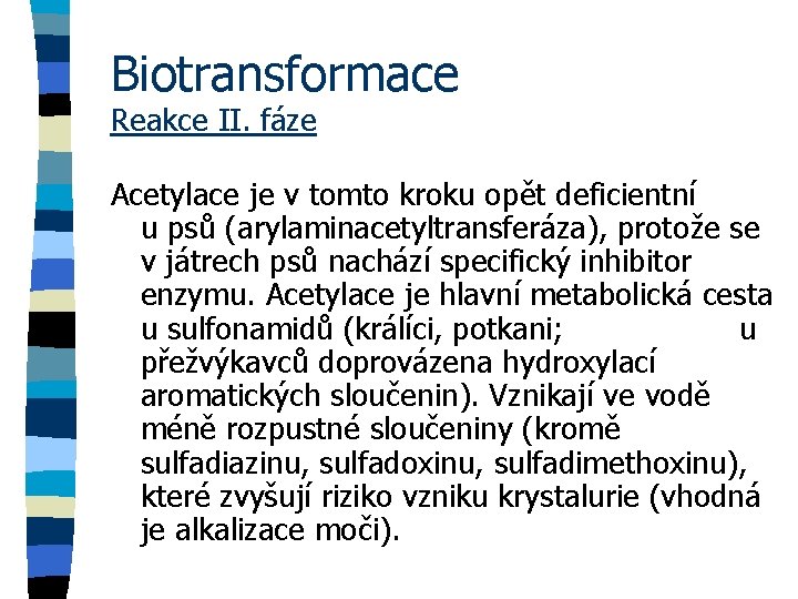 Biotransformace Reakce II. fáze Acetylace je v tomto kroku opět deficientní u psů (arylaminacetyltransferáza),