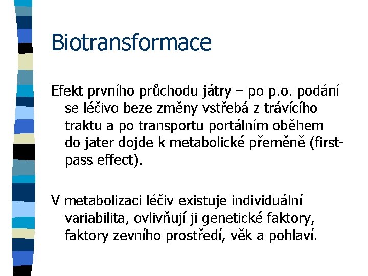 Biotransformace Efekt prvního průchodu játry – po p. o. podání se léčivo beze změny