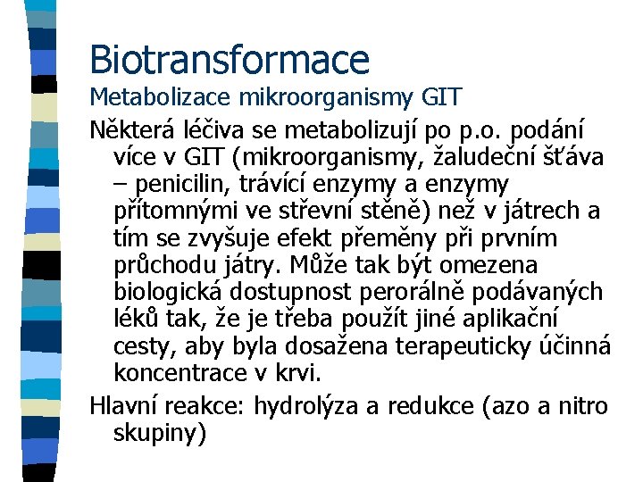 Biotransformace Metabolizace mikroorganismy GIT Některá léčiva se metabolizují po p. o. podání více v