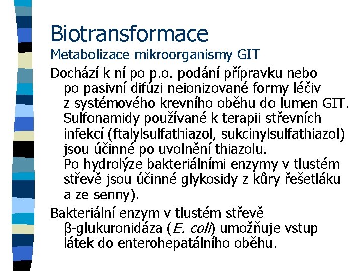 Biotransformace Metabolizace mikroorganismy GIT Dochází k ní po p. o. podání přípravku nebo po