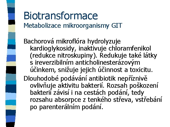 Biotransformace Metabolizace mikroorganismy GIT Bachorová mikroflóra hydrolyzuje kardioglykosidy, inaktivuje chloramfenikol (redukce nitroskupiny). Redukuje také