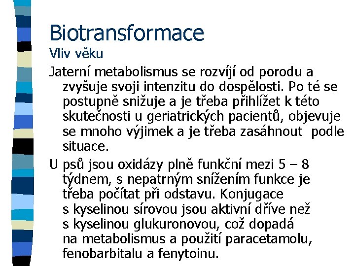 Biotransformace Vliv věku Jaterní metabolismus se rozvíjí od porodu a zvyšuje svoji intenzitu do