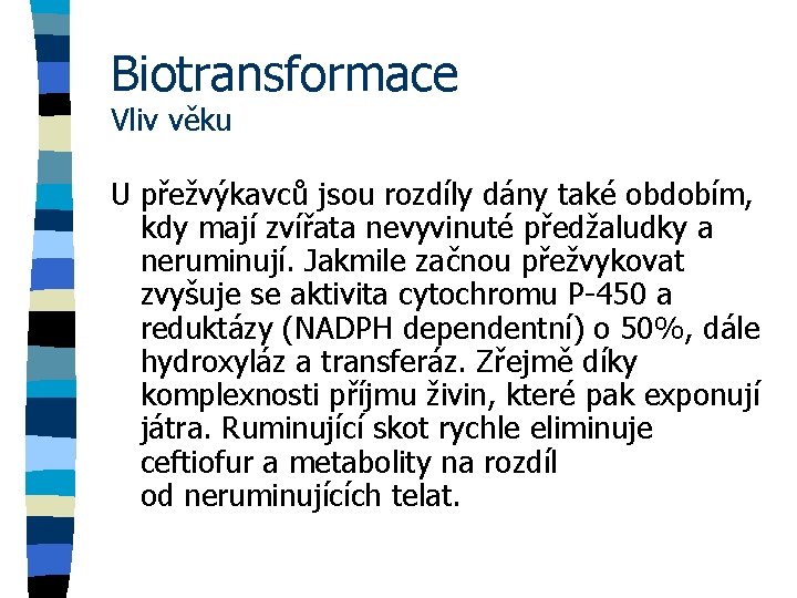 Biotransformace Vliv věku U přežvýkavců jsou rozdíly dány také obdobím, kdy mají zvířata nevyvinuté