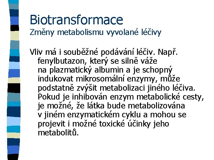 Biotransformace Změny metabolismu vyvolané léčivy Vliv má i souběžné podávání léčiv. Např. fenylbutazon, který