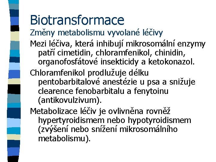 Biotransformace Změny metabolismu vyvolané léčivy Mezi léčiva, která inhibují mikrosomální enzymy patří cimetidin, chloramfenikol,