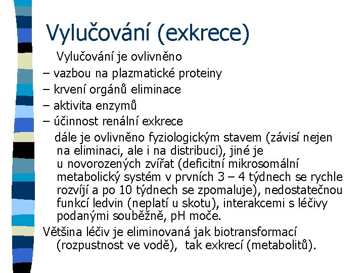 Vylučování (exkrece) Vylučování je ovlivněno – vazbou na plazmatické proteiny – krvení orgánů eliminace