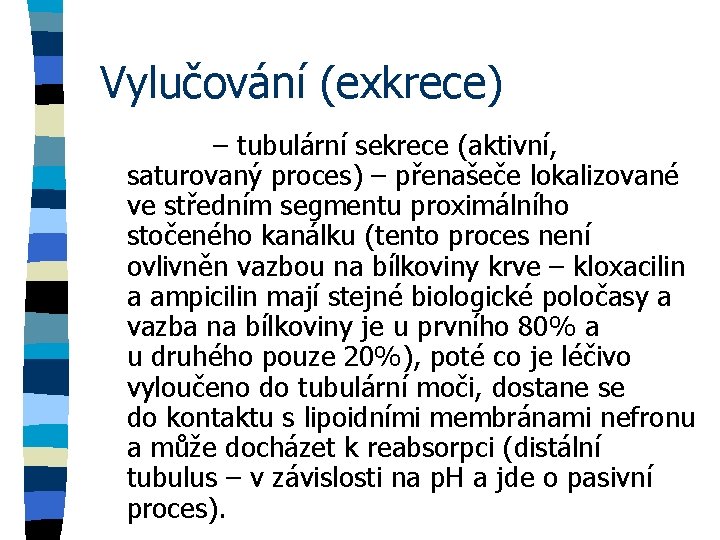 Vylučování (exkrece) – tubulární sekrece (aktivní, saturovaný proces) – přenašeče lokalizované ve středním segmentu