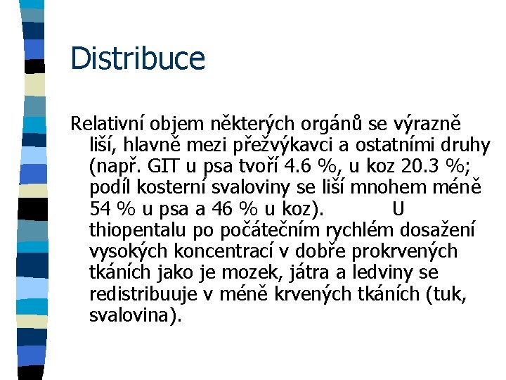 Distribuce Relativní objem některých orgánů se výrazně liší, hlavně mezi přežvýkavci a ostatními druhy