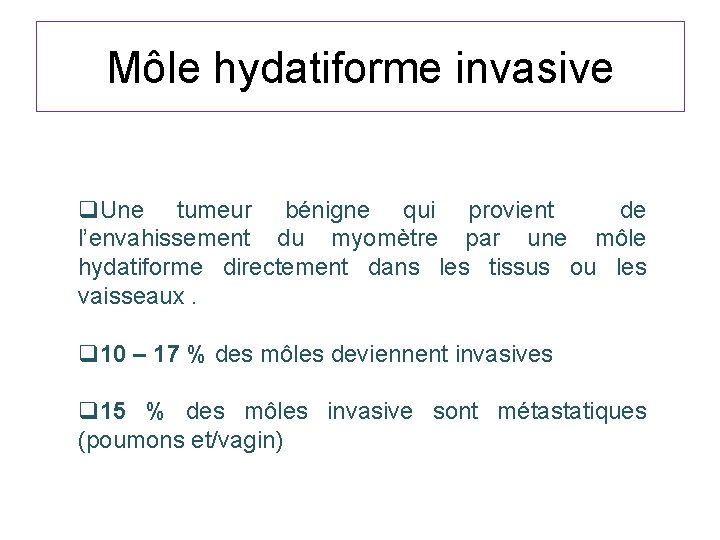 Môle hydatiforme invasive q. Une tumeur bénigne qui provient de l’envahissement du myomètre par