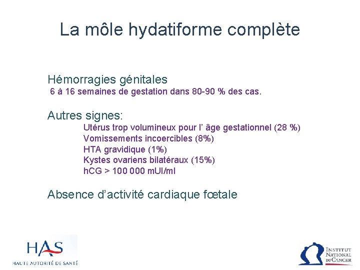 La môle hydatiforme complète Hémorragies génitales 6 à 16 semaines de gestation dans 80