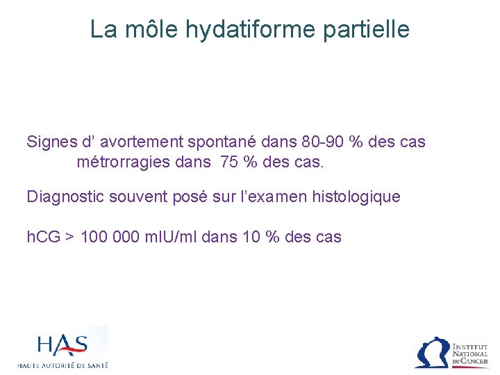 La môle hydatiforme partielle Signes d’ avortement spontané dans 80 -90 % des cas