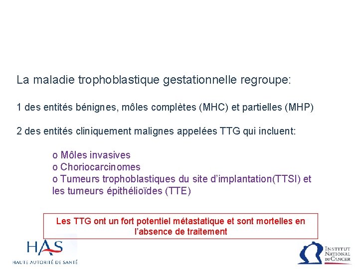 La maladie trophoblastique gestationnelle regroupe: 1 des entités bénignes, môles complètes (MHC) et partielles