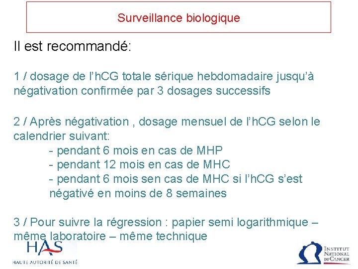 Surveillance biologique Il est recommandé: 1 / dosage de l’h. CG totale sérique hebdomadaire
