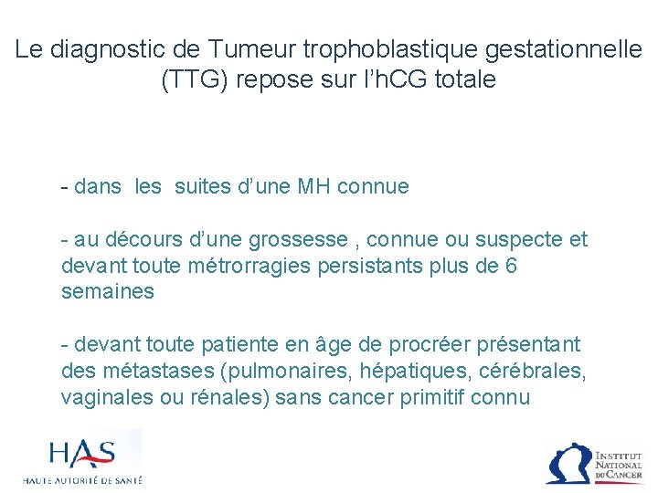 Le diagnostic de Tumeur trophoblastique gestationnelle (TTG) repose sur l’h. CG totale - dans
