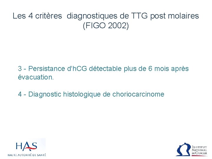 Les 4 critères diagnostiques de TTG post molaires (FIGO 2002) 3 - Persistance d’h.