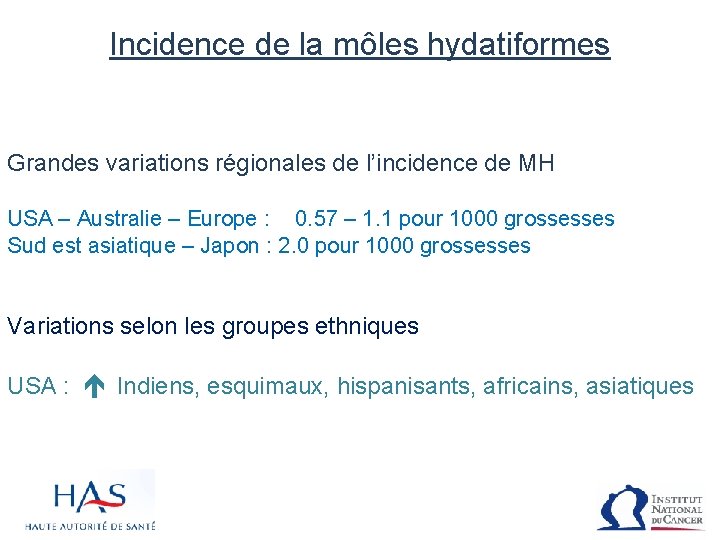 Incidence de la môles hydatiformes Grandes variations régionales de l’incidence de MH USA –