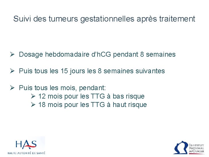Suivi des tumeurs gestationnelles après traitement Ø Dosage hebdomadaire d’h. CG pendant 8 semaines