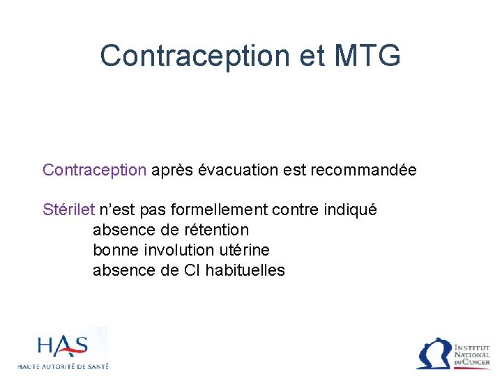 Contraception et MTG Contraception après évacuation est recommandée Stérilet n’est pas formellement contre indiqué