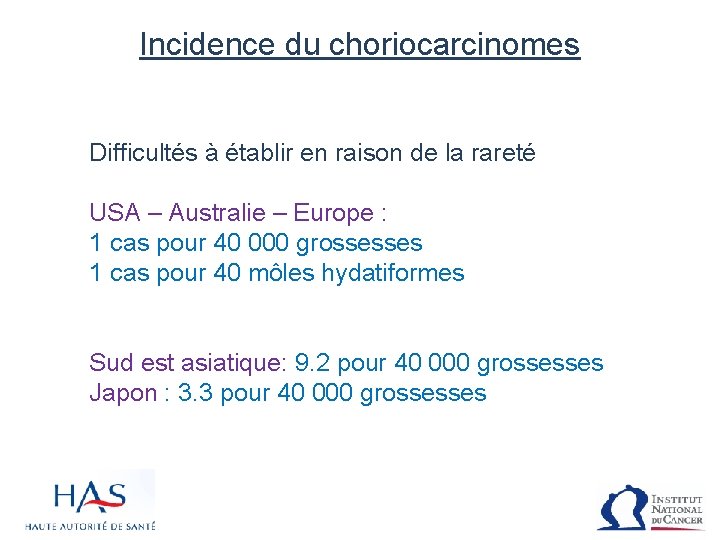 Incidence du choriocarcinomes Difficultés à établir en raison de la rareté USA – Australie