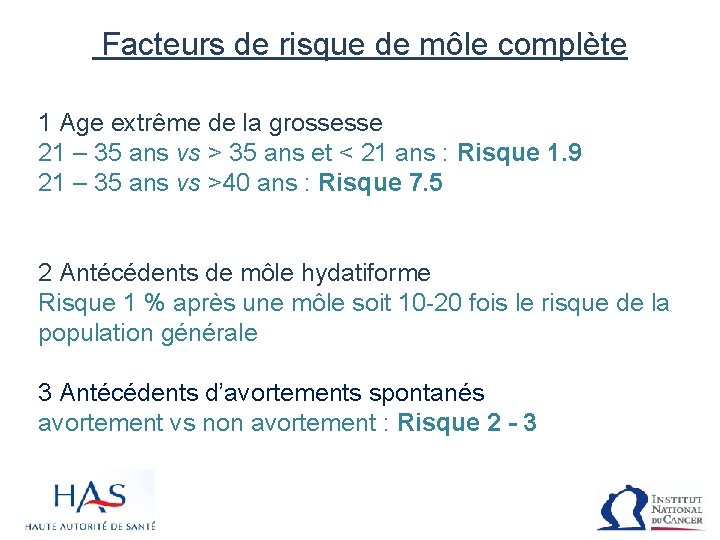  Facteurs de risque de môle complète 1 Age extrême de la grossesse 21