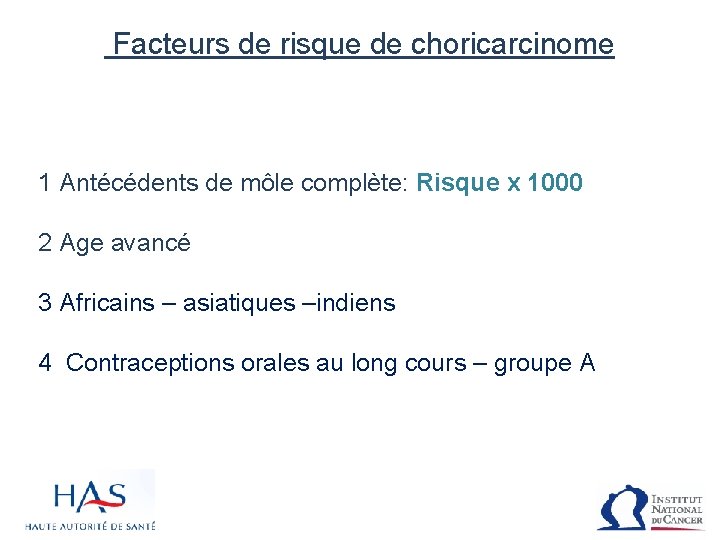  Facteurs de risque de choricarcinome 1 Antécédents de môle complète: Risque x 1000
