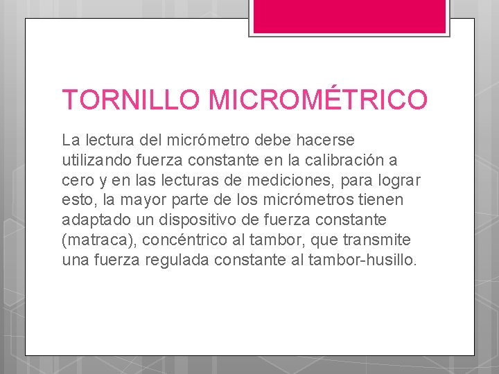 TORNILLO MICROMÉTRICO La lectura del micrómetro debe hacerse utilizando fuerza constante en la calibración
