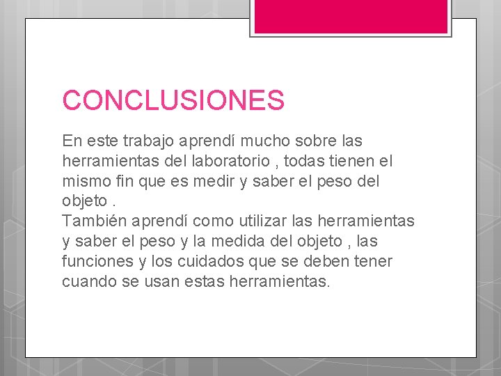 CONCLUSIONES En este trabajo aprendí mucho sobre las herramientas del laboratorio , todas tienen